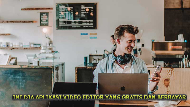 INI DIA APLIKASI VIDEO EDITOR YANG GRATIS DAN BERBAYAR